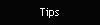 Tips